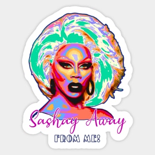 Sashay Away from Me! Sticker